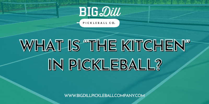 What is "The Kitchen" in Pickleball?
